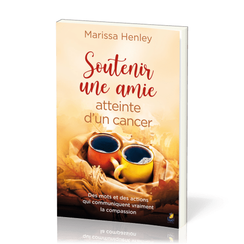 SOUTENIR UNE AMIE ATTEINTE D'UN CANCER