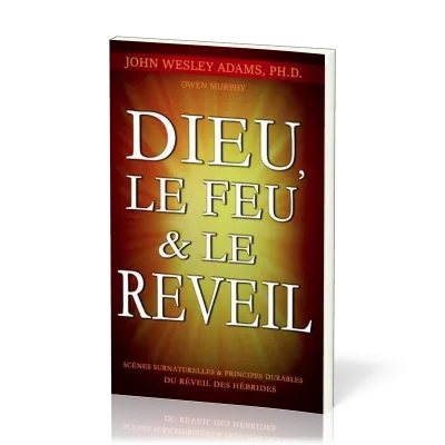 DIEU LE FEU & LE REVEIL - SCENES SURNATURELLES ET PRINCIPES DURABLES DU REVEIL DES HEBRIDES