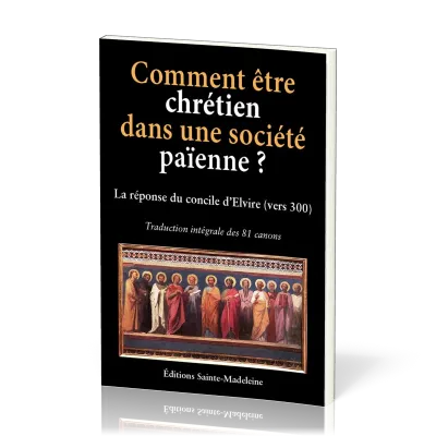 COMMENT ETRE CHRETIEN DANS UNE SOCIETE PAIENNE ? LA REPONSE DU CONCILE D'ELVIRE