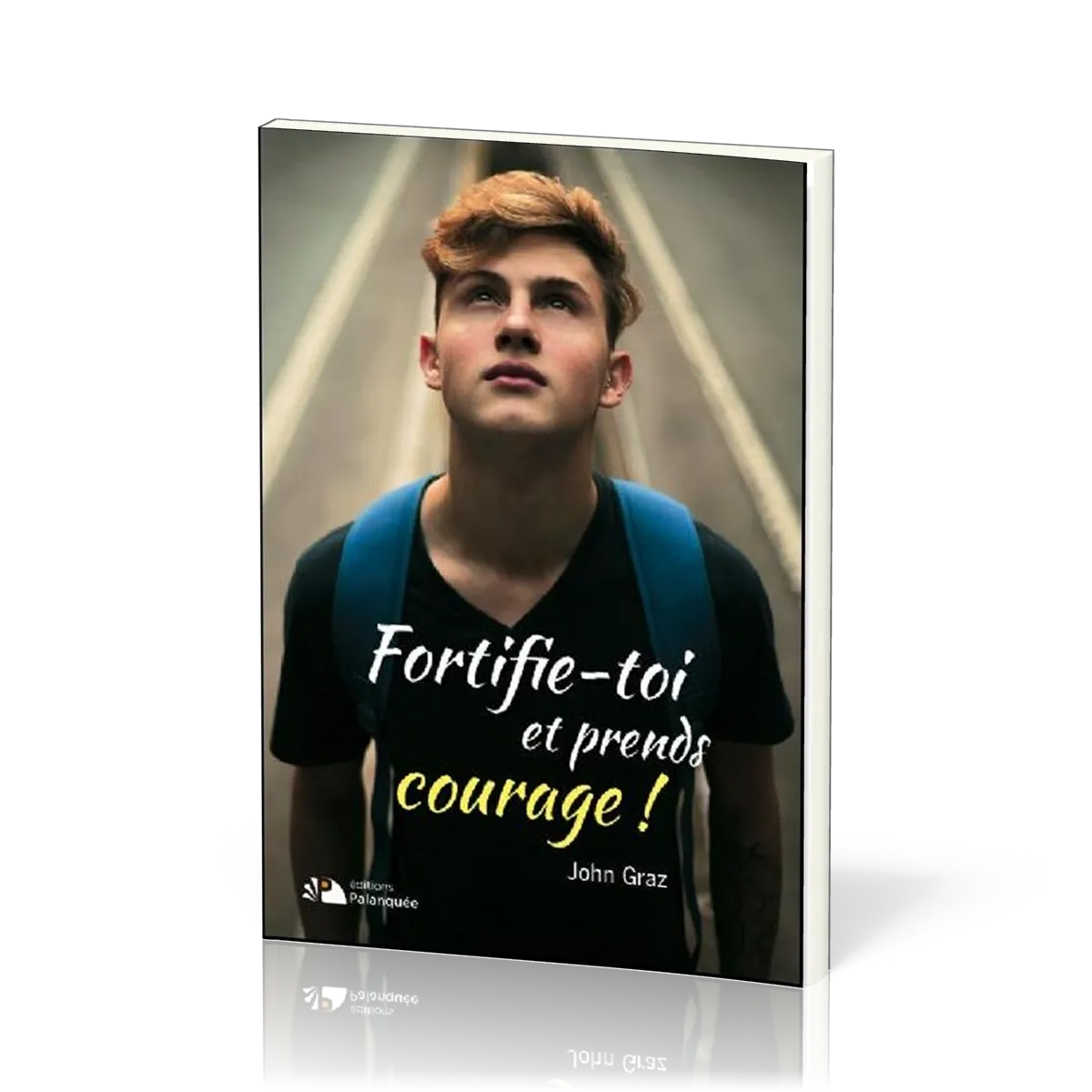 FORTIFIE-TOI ET PRENDS COURAGE !