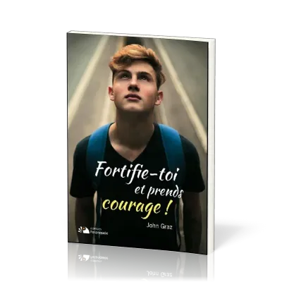 FORTIFIE-TOI ET PRENDS COURAGE !