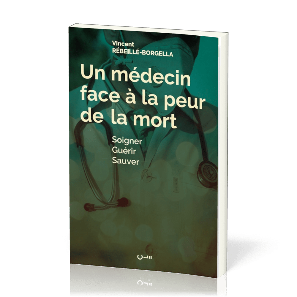 UN MEDECIN FACE A LA PEUR DE LA MORT - SOIGNER GUERIR SAUVER