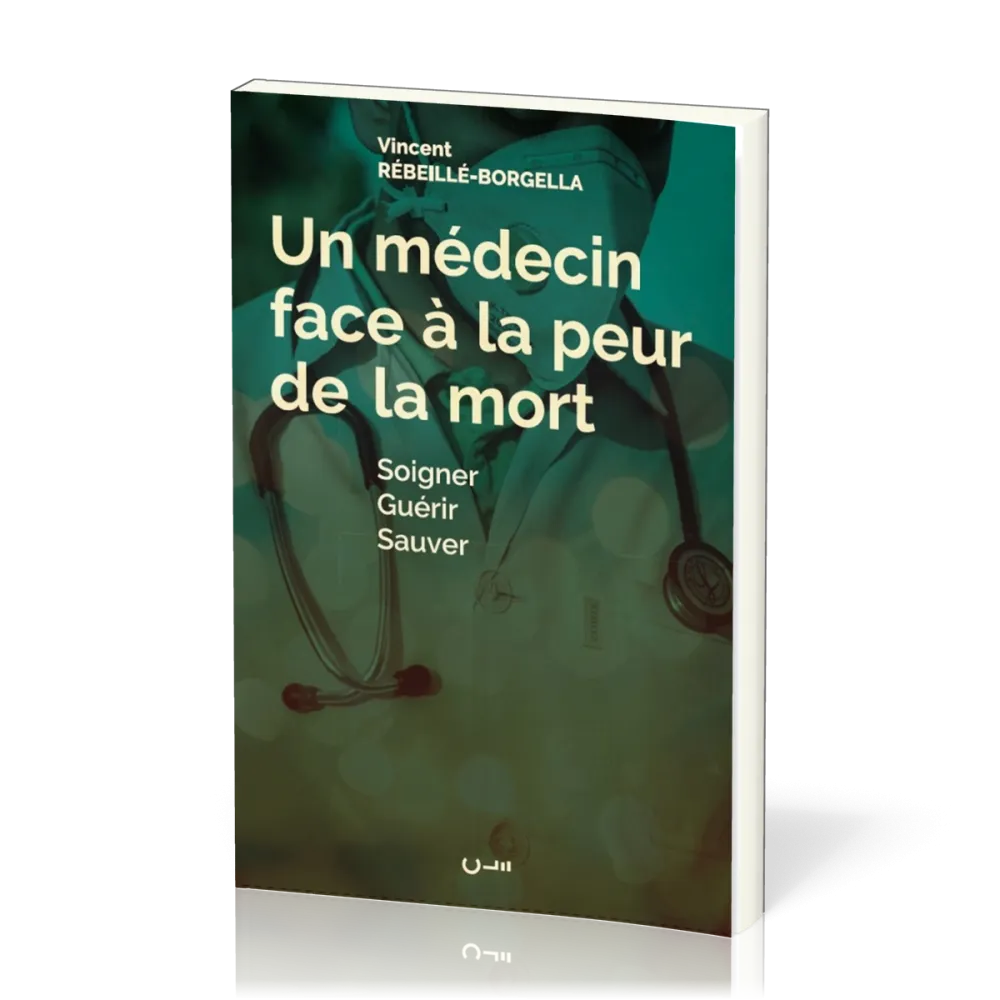 UN MEDECIN FACE A LA PEUR DE LA MORT - SOIGNER GUERIR SAUVER