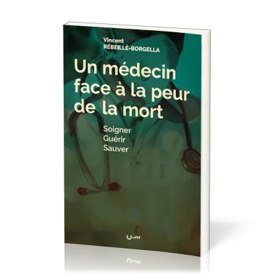 UN MEDECIN FACE A LA PEUR DE LA MORT - SOIGNER GUERIR SAUVER