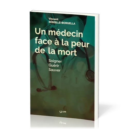 UN MEDECIN FACE A LA PEUR DE LA MORT - SOIGNER GUERIR SAUVER