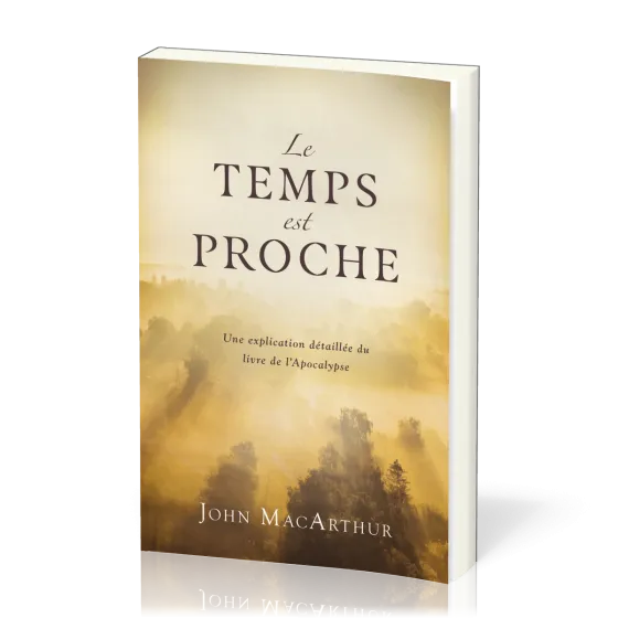 TEMPS EST PROCHE (LE) - UNE EXPLICATION DETAILLEE DU LIVRE DE L'APOCALYPSE
