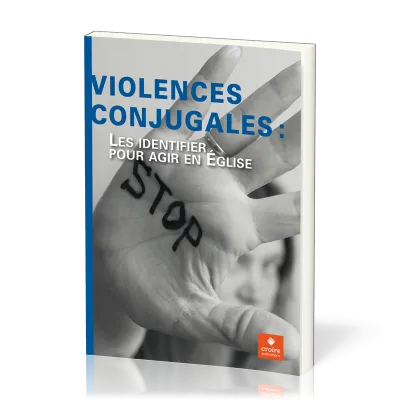 VIOLENCES CONJUGALES - LES IDENTIFIER POUR AGIR EN EGLISE