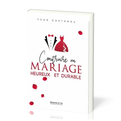 CONSTRUIRE UN MARIAGE HEUREUX ET DURABLE