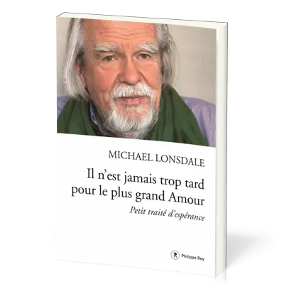 IL N'EST JAMAIS TROP TARD POUR LE PLUS GRAND AMOUR
