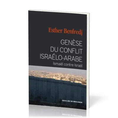 ISMAEL CONTRE ISRAEL - GENESE DU CONFLIT ISRAELO-ARABE