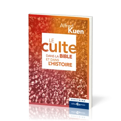 CULTE DANS LA BIBLE ET DANS L'HISTOIRE - NELLE EDITION