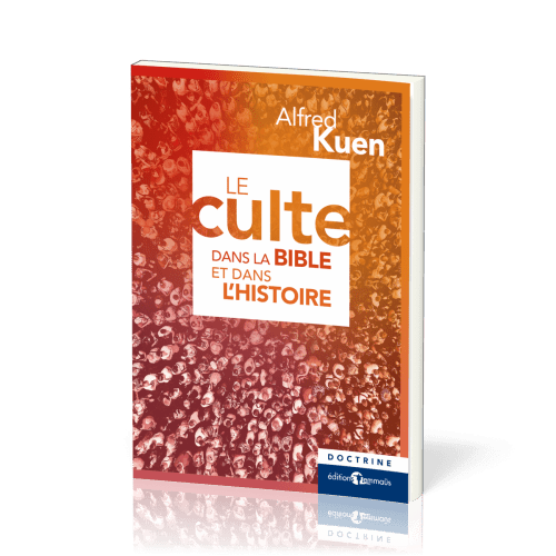 CULTE DANS LA BIBLE ET DANS L'HISTOIRE - NELLE EDITION