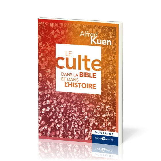 CULTE DANS LA BIBLE ET DANS L'HISTOIRE - NELLE EDITION