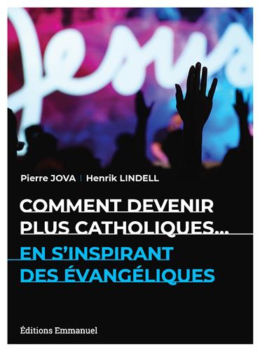 COMMENT DEVENIR PLUS CATHOLIQUE EN S'INSPIRANT DES EVANGELIQUES