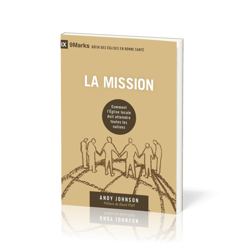 MISSION (LA) - COMMENT L'EGLISE LOCALE DOIT ATTEINDRE TOUTES LES NATIONS