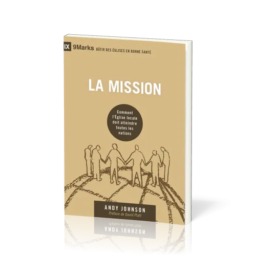MISSION (LA) - COMMENT L'EGLISE LOCALE DOIT ATTEINDRE TOUTES LES NATIONS