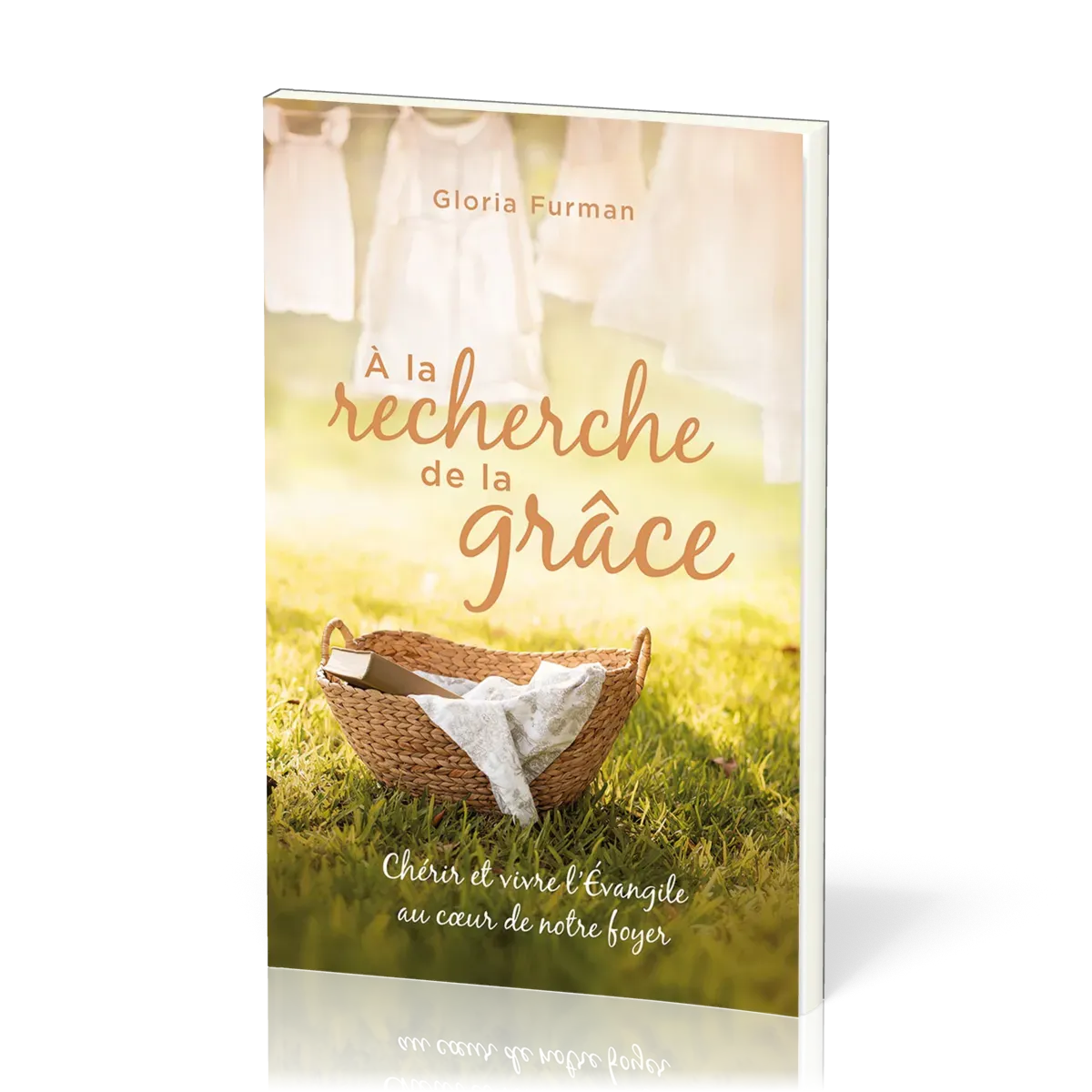 A LA RECHERCHE DE LA GRACE - CHERIR ET VIVRE L'EVANGILE AU COEUR DE NOTRE FOYER