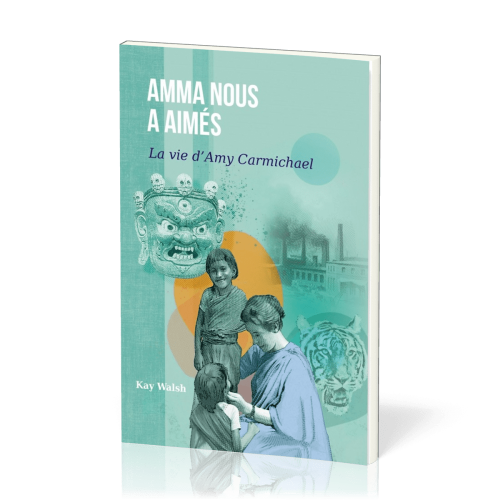 AMMA NOUS A AIMES - LA VIE D'AMY CARMICHAEL