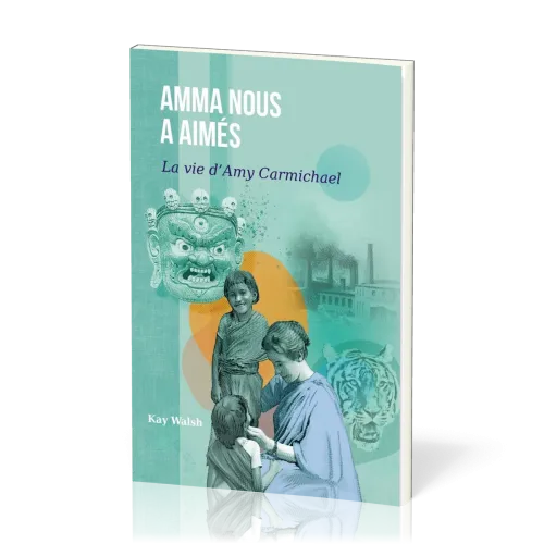 AMMA NOUS A AIMES - LA VIE D'AMY CARMICHAEL