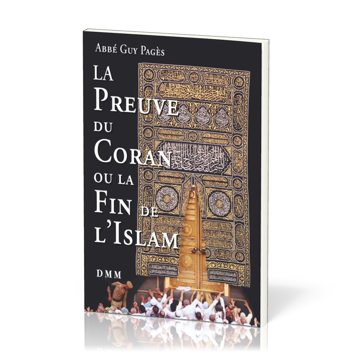 PREUVE DU CORAN OU LA FIN DE L'ISLAM (LA)