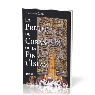 PREUVE DU CORAN OU LA FIN DE L'ISLAM (LA)