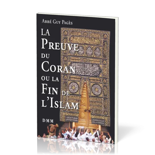 PREUVE DU CORAN OU LA FIN DE L'ISLAM (LA)