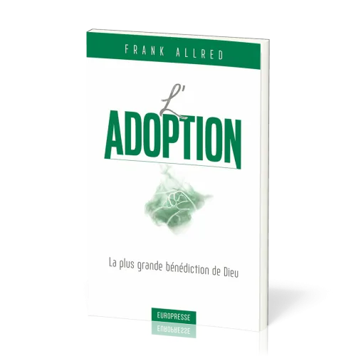 ADOPTION (L') - LA PLUS GRANDE BENEDICTION DE DIEU