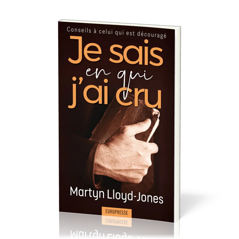 JE SAIS EN QUI J'AI CRU - CONSEILS A CELUI QUI EST DECOURAGE