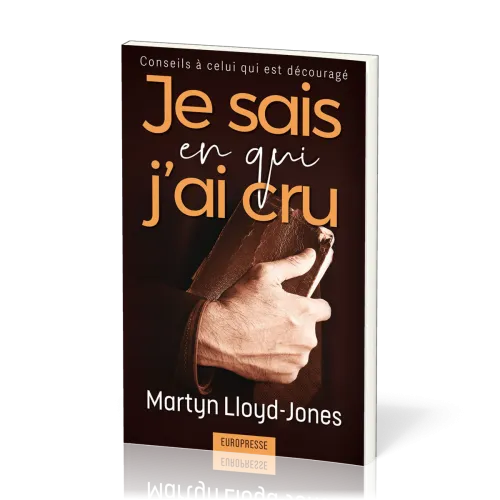 JE SAIS EN QUI J'AI CRU - CONSEILS A CELUI QUI EST DECOURAGE