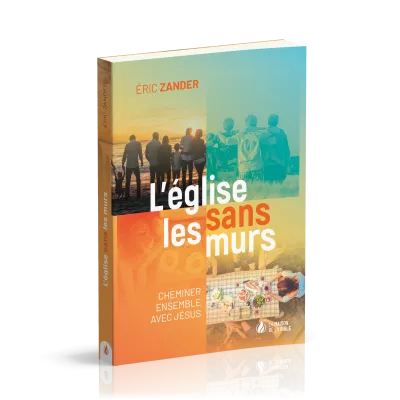 EGLISE SANS LES MURS (L') - CHEMINER ENSEMBLE AVEC JESUS