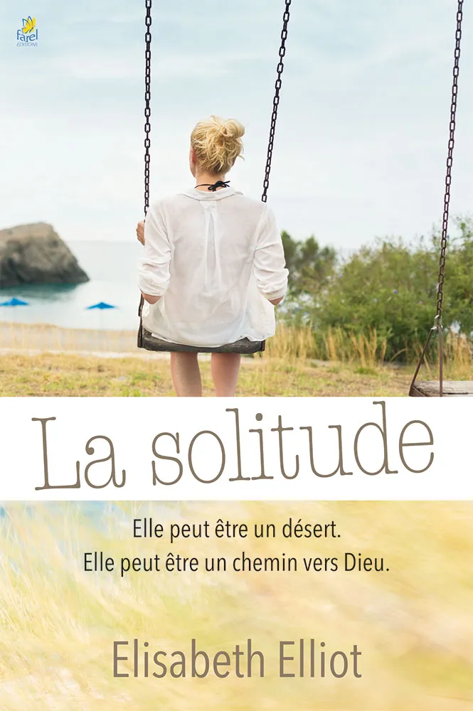 SOLITUDE (LA) - ELLE PEUT ETRE UN DESERT, ELLE PEUT ETRE UN CHEMIN VERS DIEU