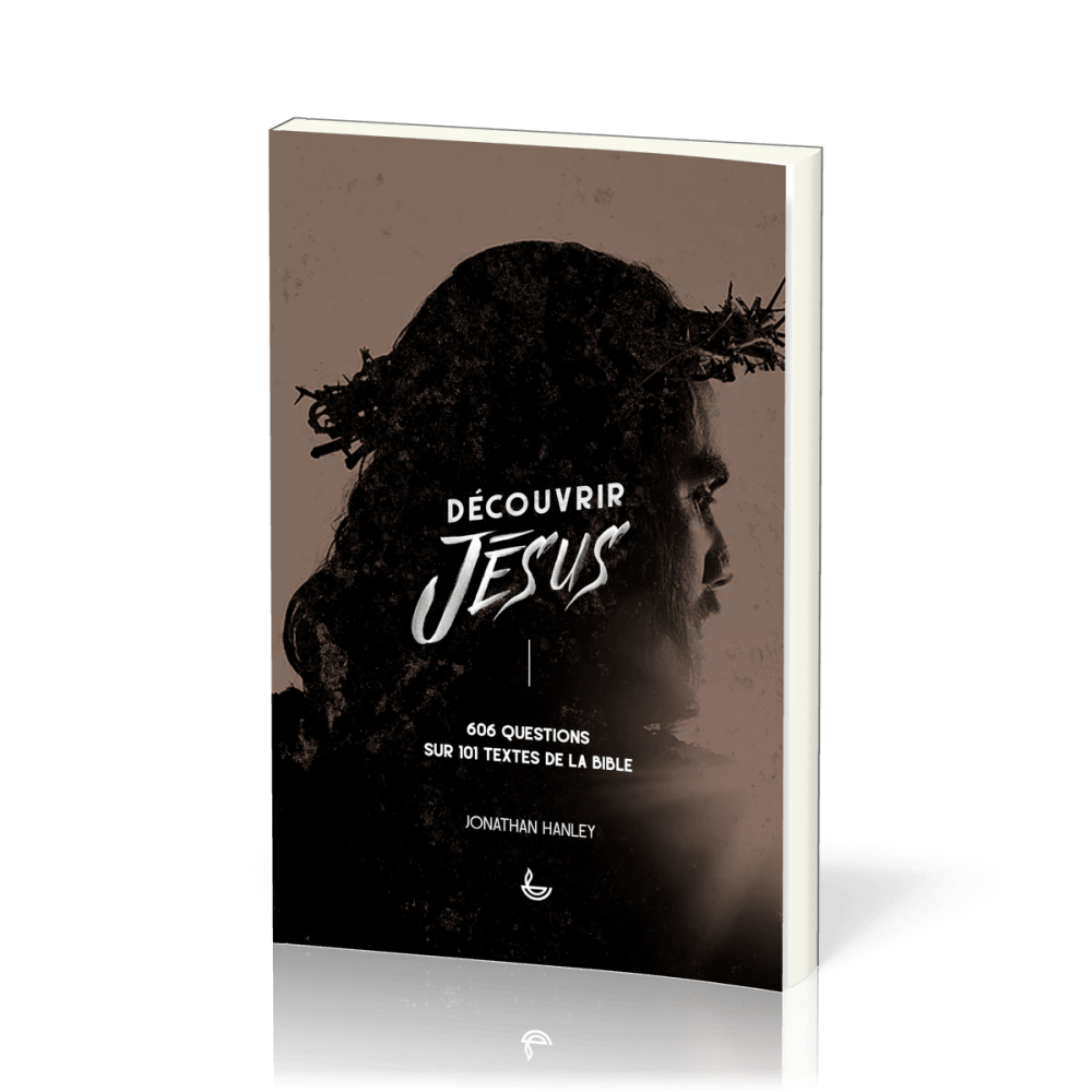 DECOUVRIR JESUS - 606 QUESTIONS SUR 101 TEXTES DE LA BIBLE