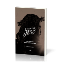 DECOUVRIR JESUS - 606 QUESTIONS SUR 101 TEXTES DE LA BIBLE