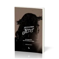 DECOUVRIR JESUS - 606 QUESTIONS SUR 101 TEXTES DE LA BIBLE