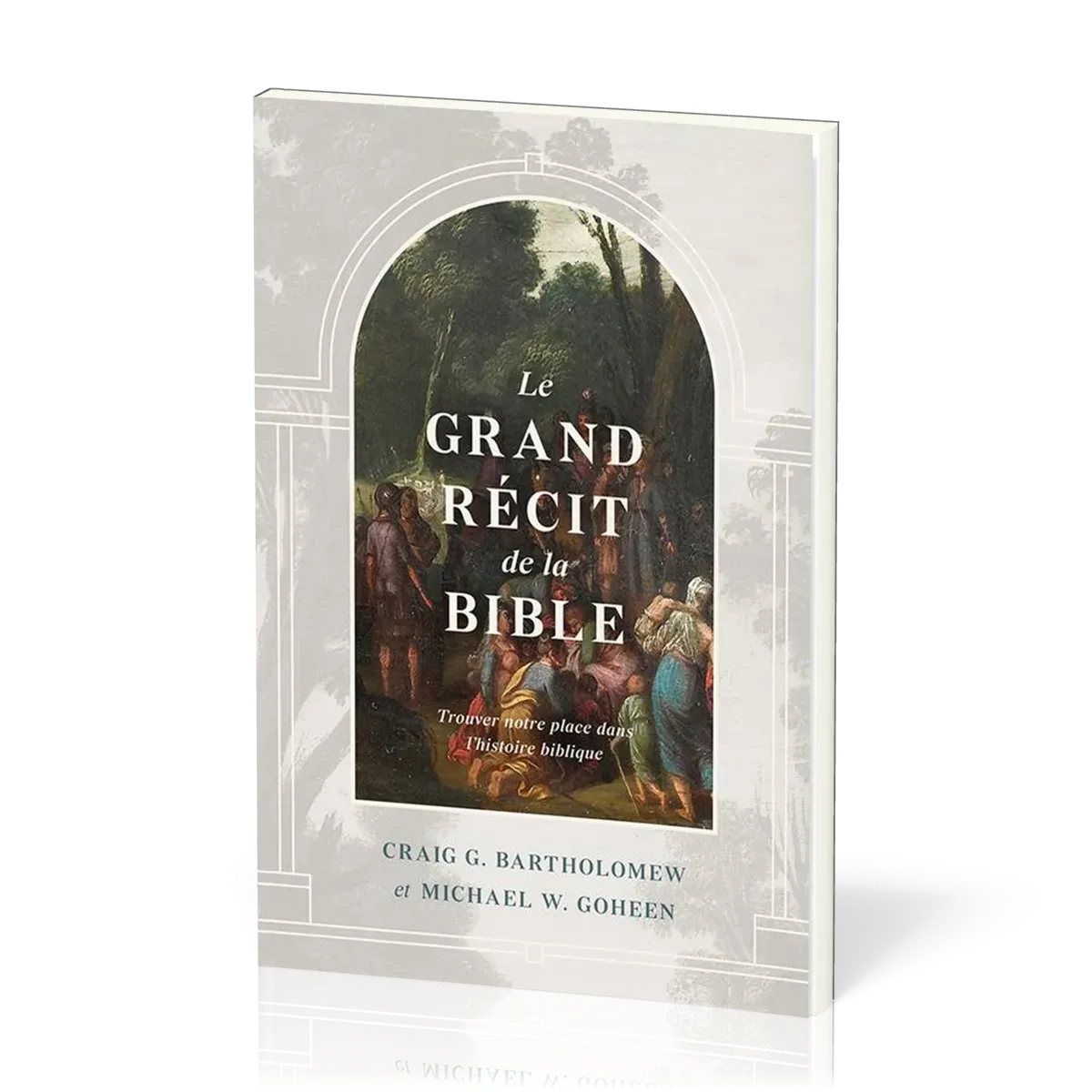 GRAND RECIT DE LA BIBLE (LE) - TROUVER NOTRE PLACE DANS L'HISTOIRE BIBLIQUE