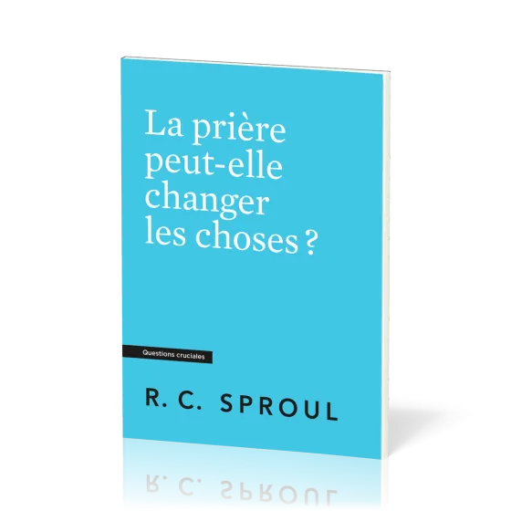PRIERE PEUT-ELLE CHANGER LES CHOSES (LA)