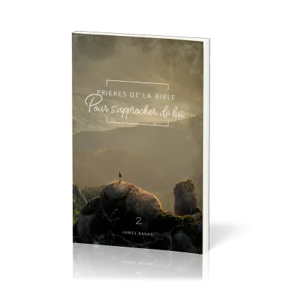 PRIERES DE LA BIBLE - VOL. 2 - POUR S'APPROCHER DE LUI
