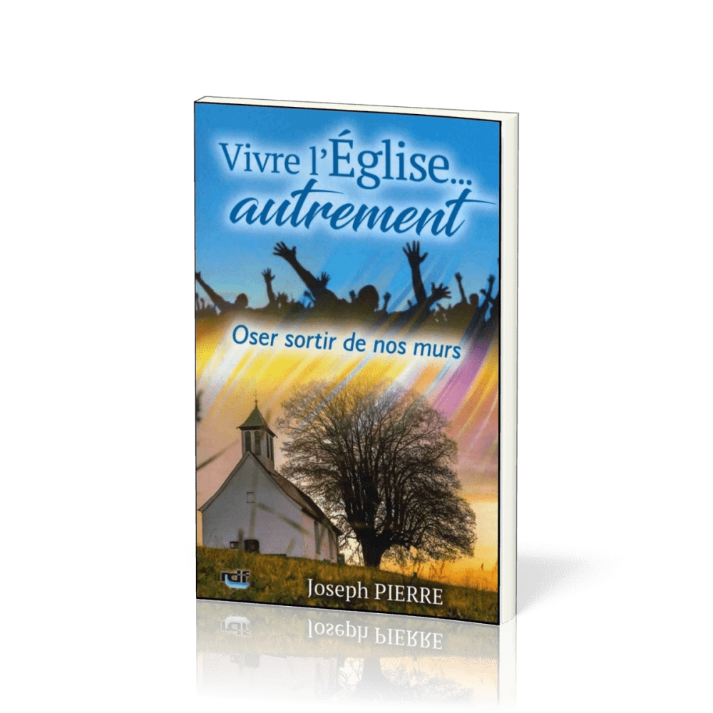 VIVRE L'EGLISE... AUTREMENT - OSER SORTIR DE NOS MURS