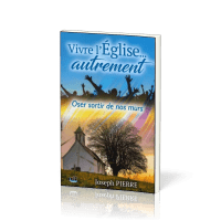 VIVRE L'EGLISE... AUTREMENT - OSER SORTIR DE NOS MURS