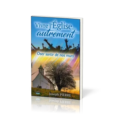 VIVRE L'EGLISE... AUTREMENT - OSER SORTIR DE NOS MURS