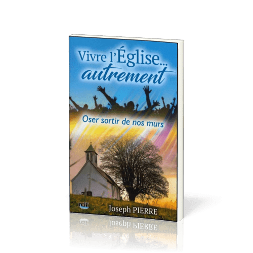 VIVRE L'EGLISE... AUTREMENT - OSER SORTIR DE NOS MURS