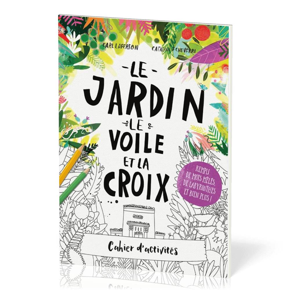 JARDIN LE VOILE ET LA CROIX (LE) - CAHIER D'ACTIVITES