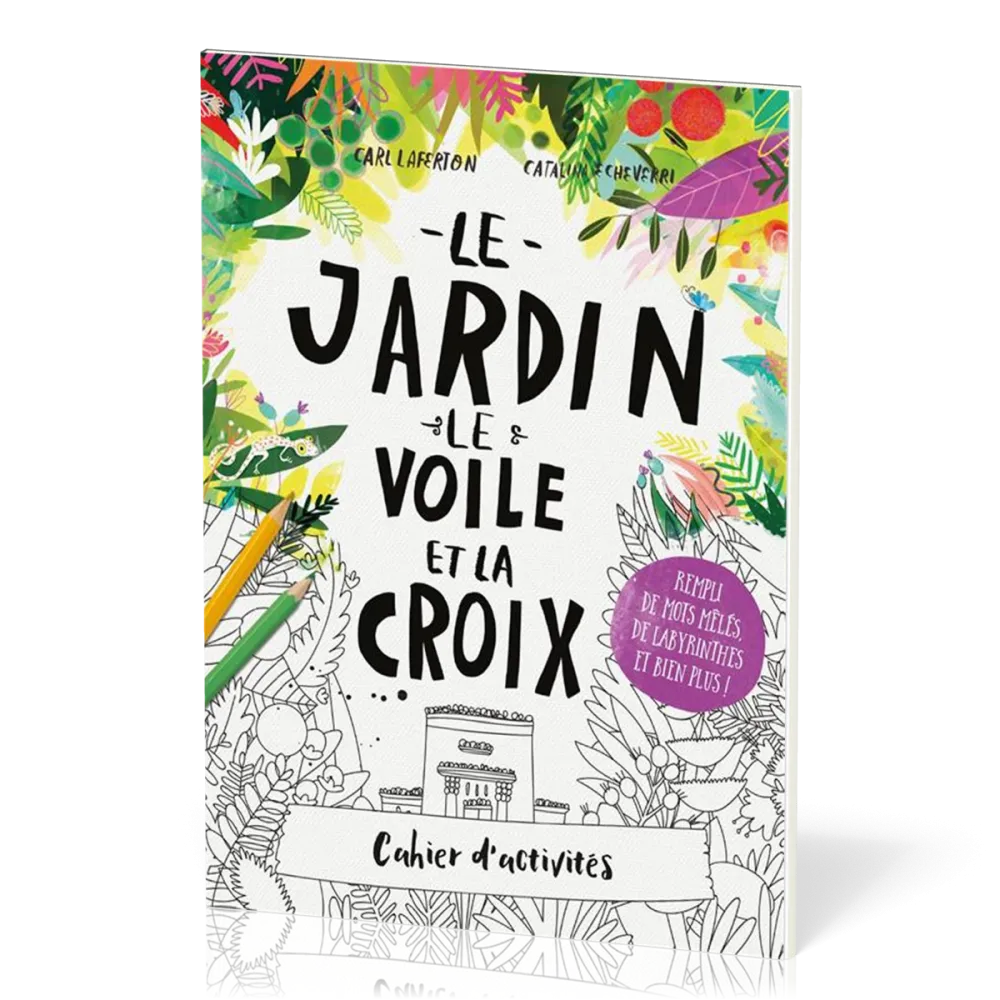 JARDIN LE VOILE ET LA CROIX (LE) - CAHIER D'ACTIVITES