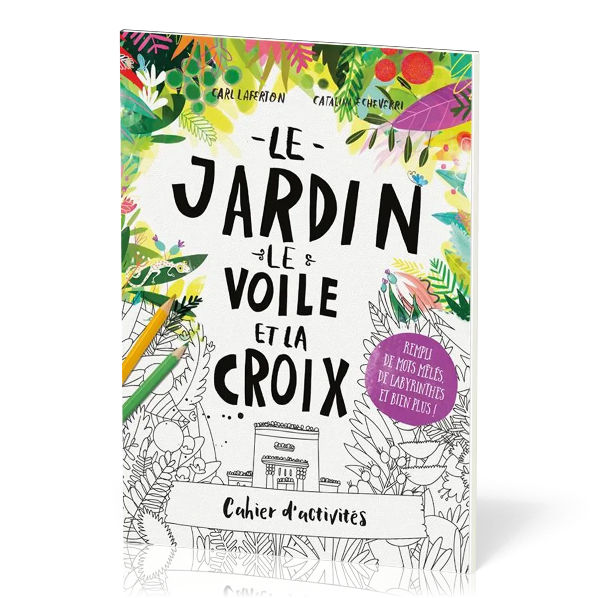 JARDIN LE VOILE ET LA CROIX (LE) - CAHIER D'ACTIVITES