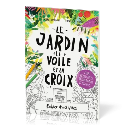 JARDIN LE VOILE ET LA CROIX (LE) - CAHIER D'ACTIVITES