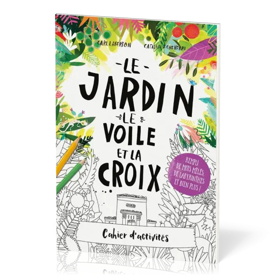 JARDIN LE VOILE ET LA CROIX (LE) - CAHIER D'ACTIVITES