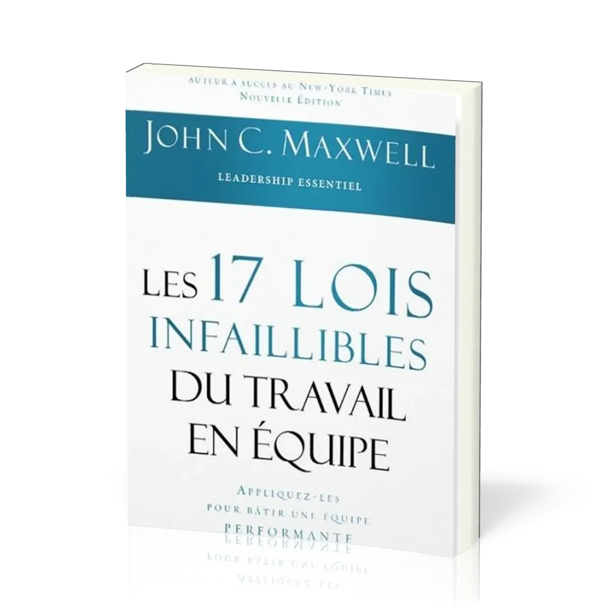 17 LOIS INFAILLIBLES DU TRAVAIL EN EQUIPE (LES) NVELLE EDIT