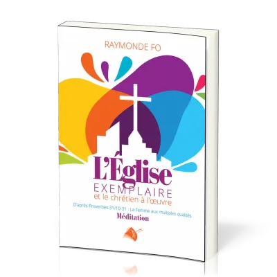 EGLISE EXEMPLAIRE ET LE CHRETIEN A L'OEUVRE (L')