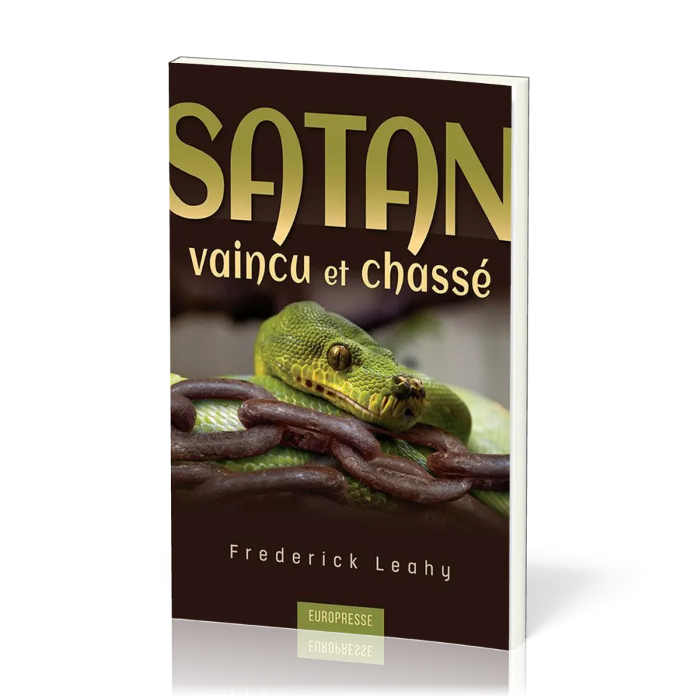 SATAN VAINCU ET CHASSE - CE QUE LA BIBLE DIT SUR NOTRE ADVERSAIRE LE DIABLE