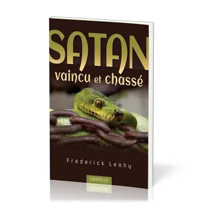 SATAN VAINCU ET CHASSE - CE QUE LA BIBLE DIT SUR NOTRE ADVERSAIRE LE DIABLE